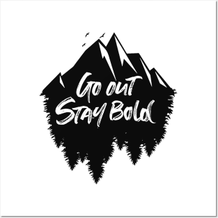 Go out stay bold ! - outdoors mountain design Posters and Art